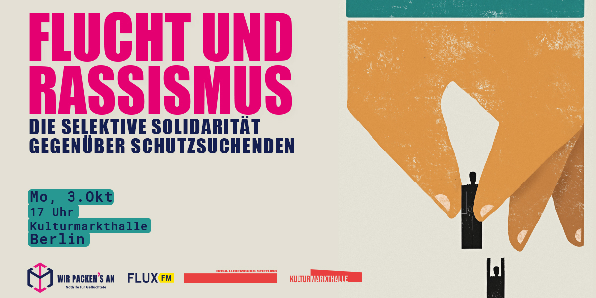 Wir packen's an - Flucht und Rassismus, Veranstaltung am 03.10.2022, Kulturmarkthalle Berlin
