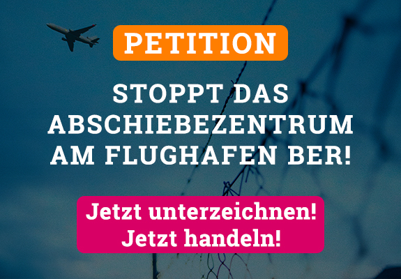 Petition - Stoppt Abschiebezentrum BER – Wir packen's an e.V.