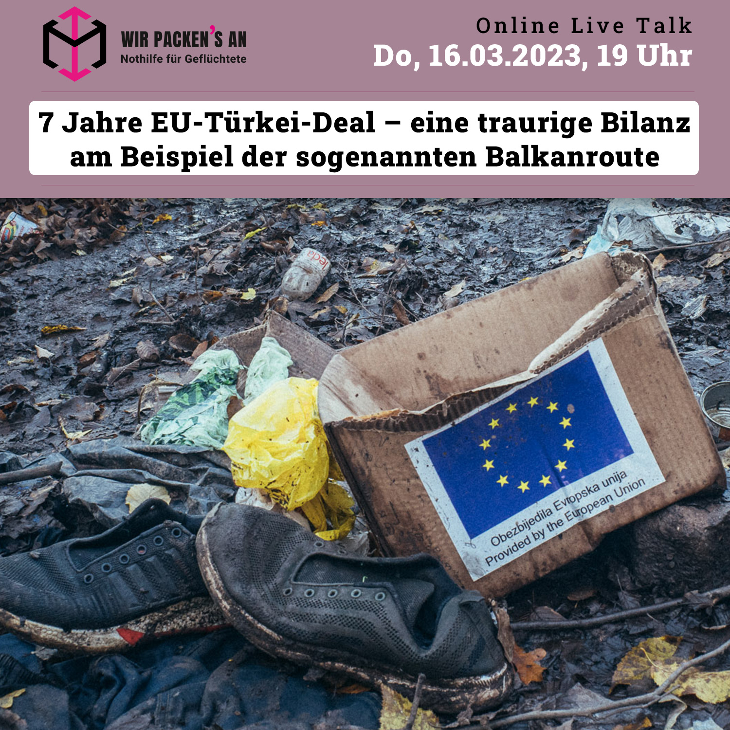 Wir packen's an, 7 Jahre EU-Türkei-Deal – eine traurige Bilanz am Beispiel der sogenannten Balkanroute